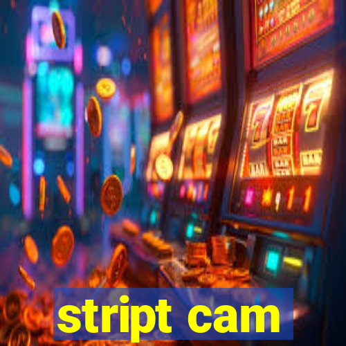 stript cam